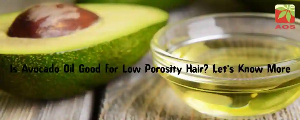 Avocado Oil For Low Porosity Hair